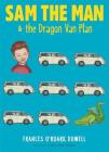 Sam the Man & the Dragon Van Plan By Frances O'Roark Dowell, Amy June Bates (Illustrator) Cover Image