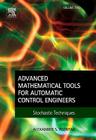 Advanced Mathematical Tools for Automatic Control Engineers: Volume 2: Stochastic Systems By Alexander S. Poznyak Cover Image