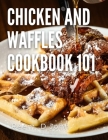 chicken and waffles cookbook 101: how to make chicken and waffles with 4 different recipes Cover Image