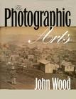 The Photographic Arts By John Wood Cover Image