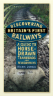 Discovering Britain's First Railways: A Guide to Horse-Drawn Tramroads and Waggonways Cover Image