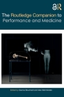 The Routledge Companion to Performance and Medicine (Routledge Companions) By Gianna Bouchard (Editor), Alex Mermikides (Editor) Cover Image