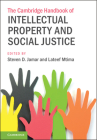 The Cambridge Handbook of Intellectual Property and Social Justice Cover Image