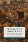 Performing Conversion: Cities, Theatre and Early Modern Transformations By José R. Jouve Martin (Editor), Stephen Wittek (Editor) Cover Image