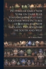 Pictures of Early New York on Dark Blue Staffordshire Pottery, Together With Pictures of Boston and New England, Philadelphia, the South and West Cover Image