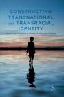 Constructing Transnational and Transracial Identity: Adoption and Belonging in Sweden, Norway, and Denmark Cover Image