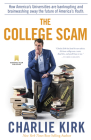 The College Scam: How America's Universities Are Bankrupting and Brainwashing Away the Future of America's Youth By Charlie Kirk Cover Image
