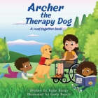 Archer the Therapy Dog A read together book By Katie Baron, Emily Beach (Illustrator) Cover Image
