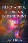Select Words, Theories & Enlightenment: Vol. 1, A-J By Craig L. Kelley Cover Image