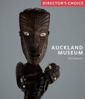 Auckland Museum: Director's Choice By David Gaimster Cover Image