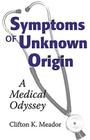 Symptoms of Unknown Origin: A Medical Odyssey By Clifton K. Meador Cover Image