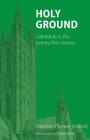 Holy Ground: Cathedrals in the twenty-first century By Stephen Platten (Editor), Frank Field (Foreword by) Cover Image
