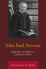 John Paul Stevens: Defender of Rights in Criminal Justice Cover Image