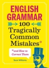 English Grammar: 100 Tragically Common Mistakes (and How to Correct Them) By Sean Williams Cover Image