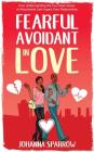 Fearful- Avoidant in Love: How Understanding the Four Main Styles of Attachment Can Impact Your Relationship By Heather Pendley (Editor), Johanna Sparrow Cover Image