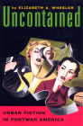 Uncontained: Urban Fiction in Postwar America By Elizabeth A. Wheeler Cover Image