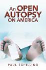 An Open Autopsy on America By Paul Schilling Cover Image