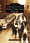 Chicago's State Street Christmas Parade (Images of America) By Robert P. Ledermann Cover Image