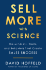 Sell More with Science: The Mindsets, Traits, and Behaviors That Create Sales Success By David Hoffeld Cover Image