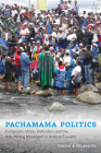Pachamama Politics: Campesino Water Defenders and the Anti-Mining Movement in Andean Ecuador By Teresa A. Velásquez Cover Image