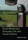 Rural Modernity, Everyday Life and Visual Culture By Rosemary Shirley Cover Image