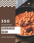 350 Yummy Garbanzo Bean Recipes: A Yummy Garbanzo Bean Cookbook for Effortless Meals Cover Image