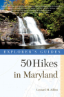 Explorer's Guide 50 Hikes in Maryland: Walks, Hikes & Backpacks from the Allegheny Plateau to the Atlantic Ocean (Explorer's 50 Hikes) By Leonard M. Adkins Cover Image