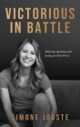 Victorious in Battle: Believing, Speaking, and Acting on God's Word By Simone Jooste Cover Image