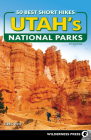 50 Best Short Hikes in Utah's National Parks By Greg Witt Cover Image