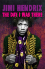 Jimi Hendrix: The Day I Was There By Richard Houghton Cover Image