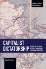 Capitalist Dictatorship: A Study of Its Social Systems, Dimensions, Forms and Indicators (Studies in Critical Social Sciences) By Milan Zafirovski Cover Image