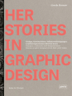 Herstories in Graphic Design: Dialoge, Kontinutitäten, Selbstermächtigungen. Grafikdesignerinnen 1880 Bis Heute / Dialogue, Continuity, Self-Empower By Gerda Breuer Cover Image