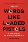 Words Like Loaded Pistols: The Power of Rhetoric from the Iron Age to the Information Age By Sam Leith Cover Image