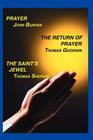 Prayer, Return of Prayer and the Saint's Jewel By John Bunyan, Thomas Goodwin, Thomas Shepard Cover Image