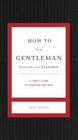 How to Be a Gentleman Revised and Expanded: A Timely Guide to Timeless Manners By John Bridges Cover Image