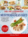 Easy, Fast, and Healthy Meals With the Mediterranean Diet: The Perfect Cookbook for Beginners Who Want to Eat Cleaner, Lose Weight, and Boost Brain Ac By Olivia Perri Cover Image