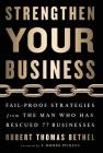 Strengthen Your Business: Fail-Proof Strategies from the Man Who Has Rescued 77 Businesses By Robert Thomas Bethel Cover Image
