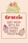 Grancie Just Mom with an Extra Sweet Frosting: Personalized Notebook for the Sweetest Woman You Know By Nana's Grand Books Cover Image