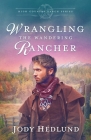 Wrangling the Wandering Rancher: A Sweet Historical Romance By Jody Hedlund Cover Image