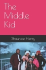 The Middle Kid By Shaunice Mone Henry Cover Image