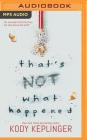 That's Not What Happened By Kody Keplinger, Whitney Dykhouse (Read by), Megan Tusing (Read by) Cover Image