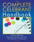 The Complete Celebrant Handbook: How to Officiate Weddings, Memorials, and more, from Beginner to Professional Cover Image