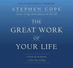 The Great Work of Your Life: A Guide for the Journey to Your True Calling By Stephen Cope, Kevin Connolly (Narrator) Cover Image