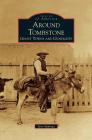 Around Tombstone: Ghost Towns and Gunfights By Jane Eppinga Cover Image