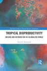 Tropical Bioproductivity: Origins and Distribution in a Globalized World (Earthscan Studies in Natural Resource Management) By David Hammond Cover Image