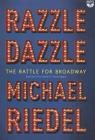 Razzle Dazzle: The Battle for Broadway By Michael Riedel, Peter Berkrot (Read by) Cover Image