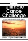 The Ultimate Canoe Challenge: 28,000 Miles Through North America By Brand Frentz, Verlen Kruger (With) Cover Image