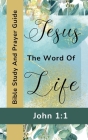 Jesus The Word Of Life - John 1: 1 - Bible Study And Prayer Guide By Yefet Yoktan Cover Image
