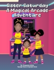 Sister Saturday: A Magical Arcade Adventure By Kyleigh Davis, Kyndall Davis, Chayastie White Cover Image