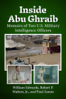 Inside Abu Ghraib: Memoirs of Two U.S. Military Intelligence Officers By William Edwards, Robert P. Walters Jr, Paul Zanon Cover Image